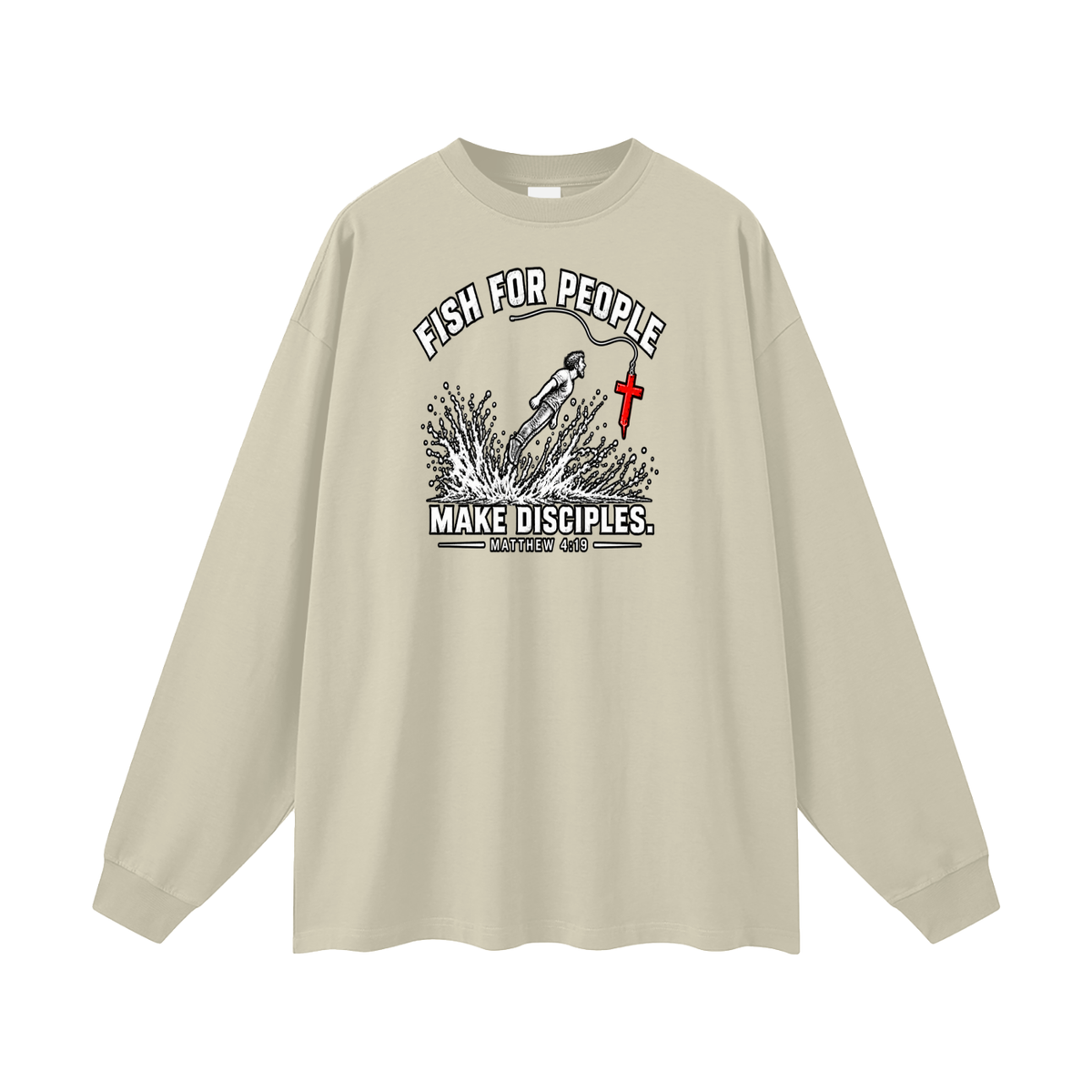 FISH FOR PEOPLE MAKE DISCIPLES. - MATTHEW 4:19 - Long Sleeve T-Shirt