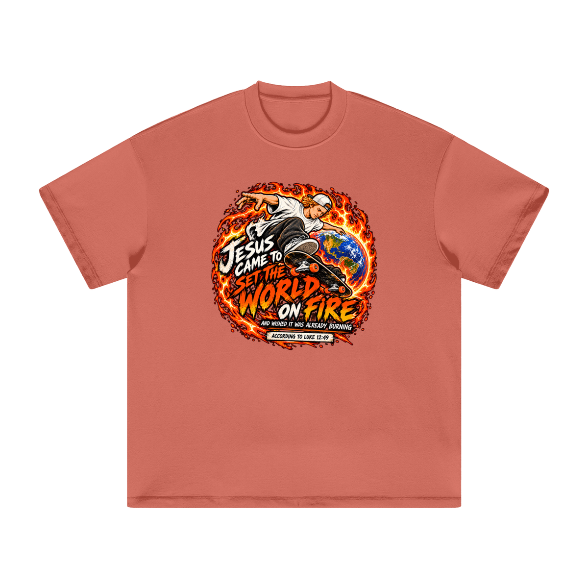 JESUS CAME TO SET THE WORLD ON FIRE AND WISHED IT WAS ALREADY BURNING ACCORDING TO LUKE 12:49 T-Shirt