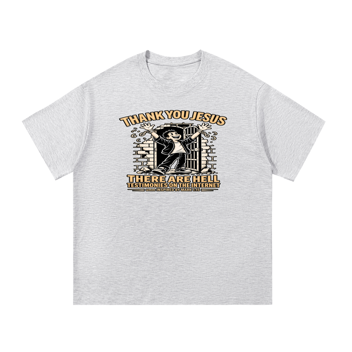 THANK YOU JESUS THERE ARE HELL TESTIMONIES ON THE INTERNET umm INSPIRED BY MARK 1:15 T-Shirt