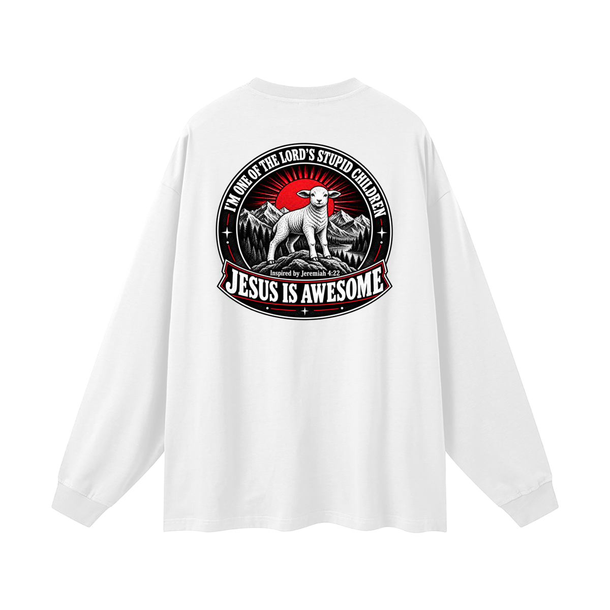I'M ONE OF THE LORD'S STUPID CHILDREN INSPIRED BY Jeremiah 4:22 JESUS IS AWESOME Long Sleeve T-Shirt
