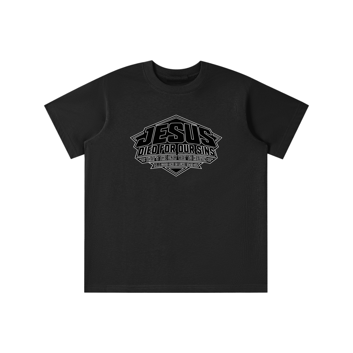 JESUS DIED FOR OUR SINS THAT'S THE ONLY WAY TO HEAVEN & A GOOD ONE IS LUKE 16:19-31 youth T-shirt