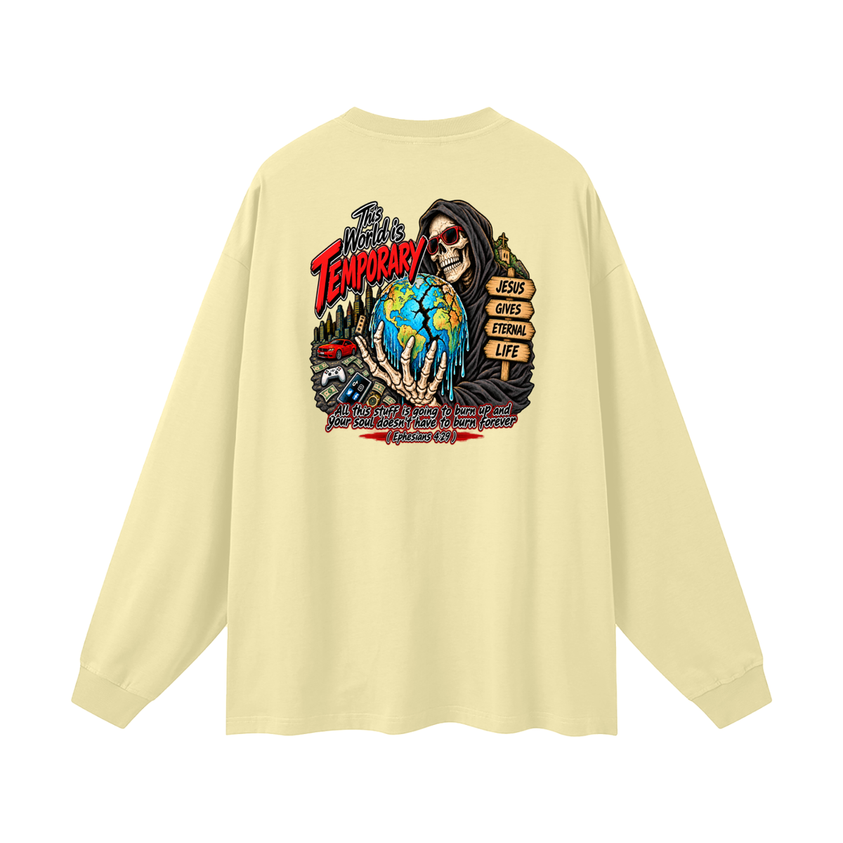 This world is temporary Jesus gives eternal life all this stuff is going to burn up and your doesn't have to burn forever ( Ephesians 4:29 ) Long Sleeve T-Shirt