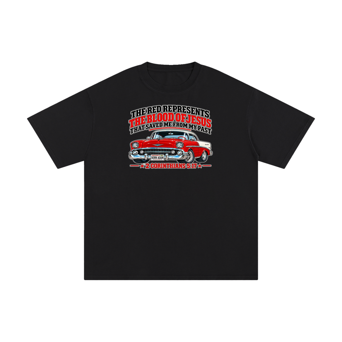 THE RED REPRESENTS THE BLOOD OF JESUS THAT SAVED ME FROM MY PAST *2 CORINTHIANS 5:17* T-Shirt
