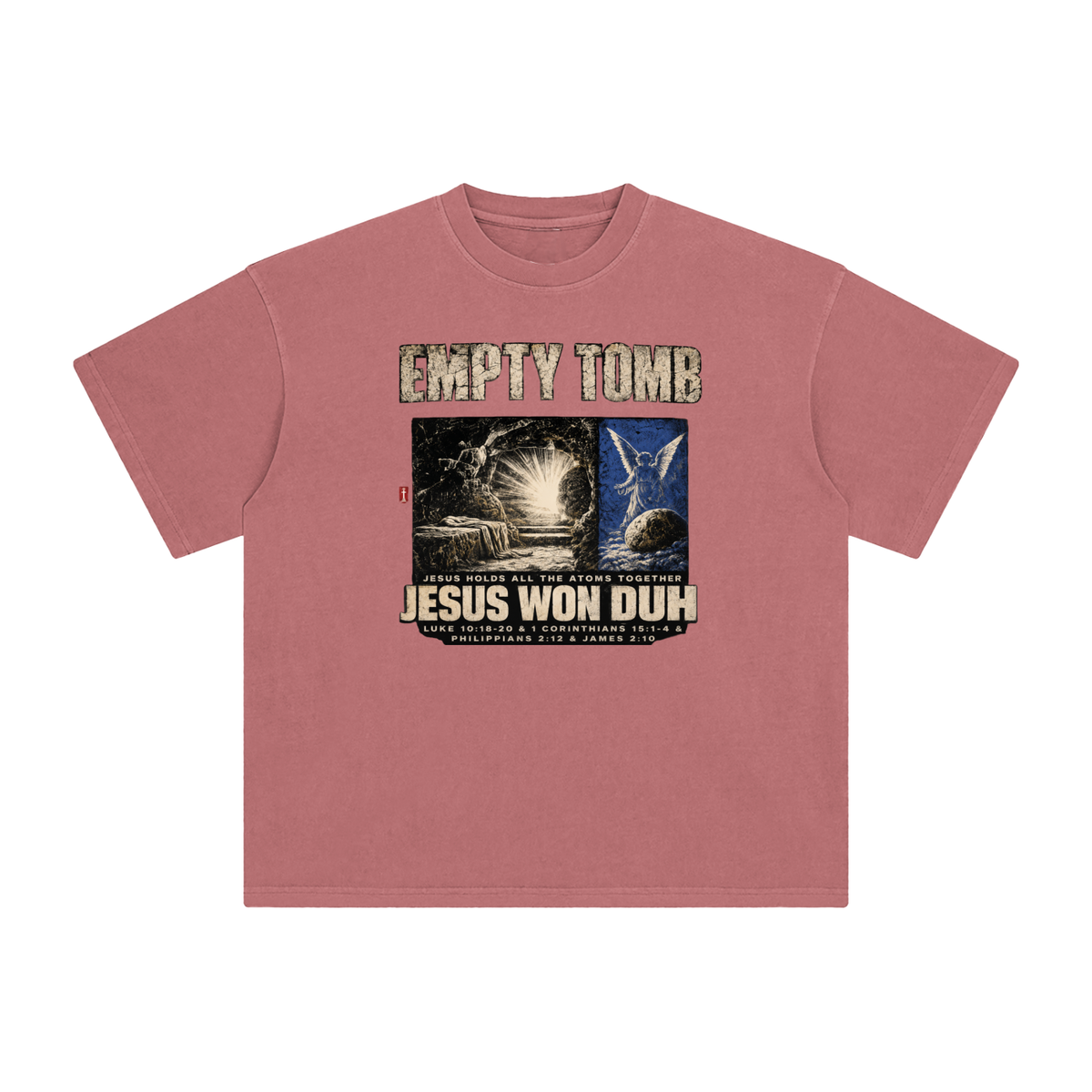 EMPTY TOMB JESUS HOLDS ALL THE ATOMS TOGETHER JESUS WON DUH LUKE 10:18-20 & 1 CORINTHIANS 15:1-4 & PHILIPPIANS 2:12 & JAMES 2:10 T-Shirt
