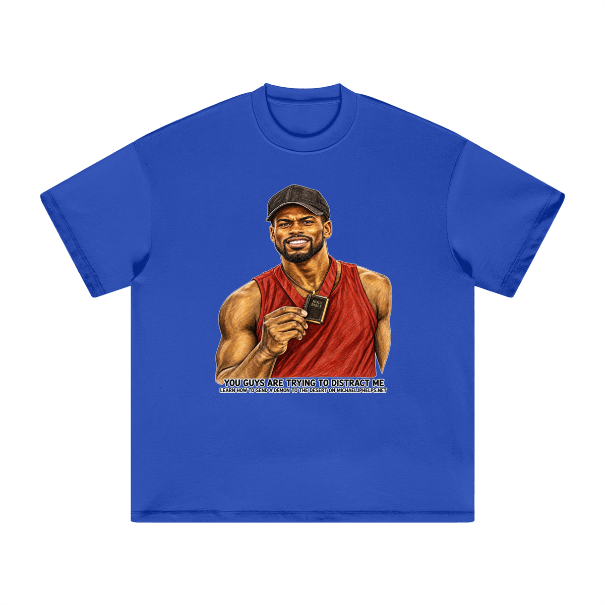 YOU GUYS ARE TRYING TO DISTRACT ME LEARN HOW TO SEND A DEMON TO THE DESERT ON MICHAELJPHELPS.NET T-Shirt