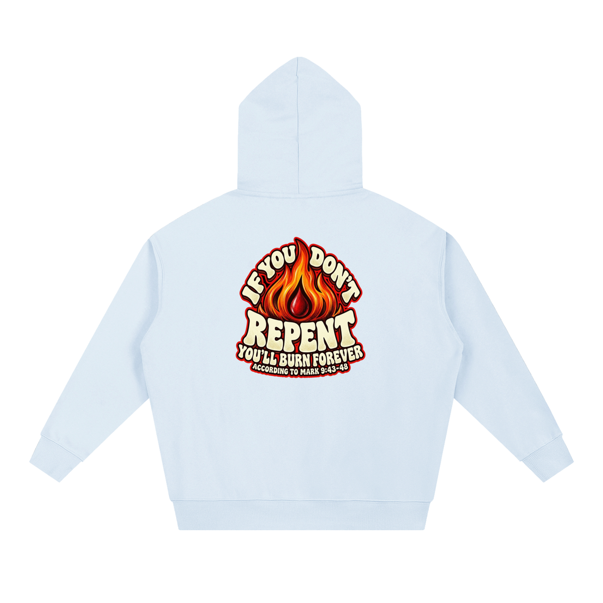 REDEEMED BY THE BLOOD OF JESUS ACCORDING TO EPHESIANS 1:7 IF YOU DON'T REPENT YOU'LL BURN FOREVER ACCORDING TO MARK 9:43-48 Hoodie