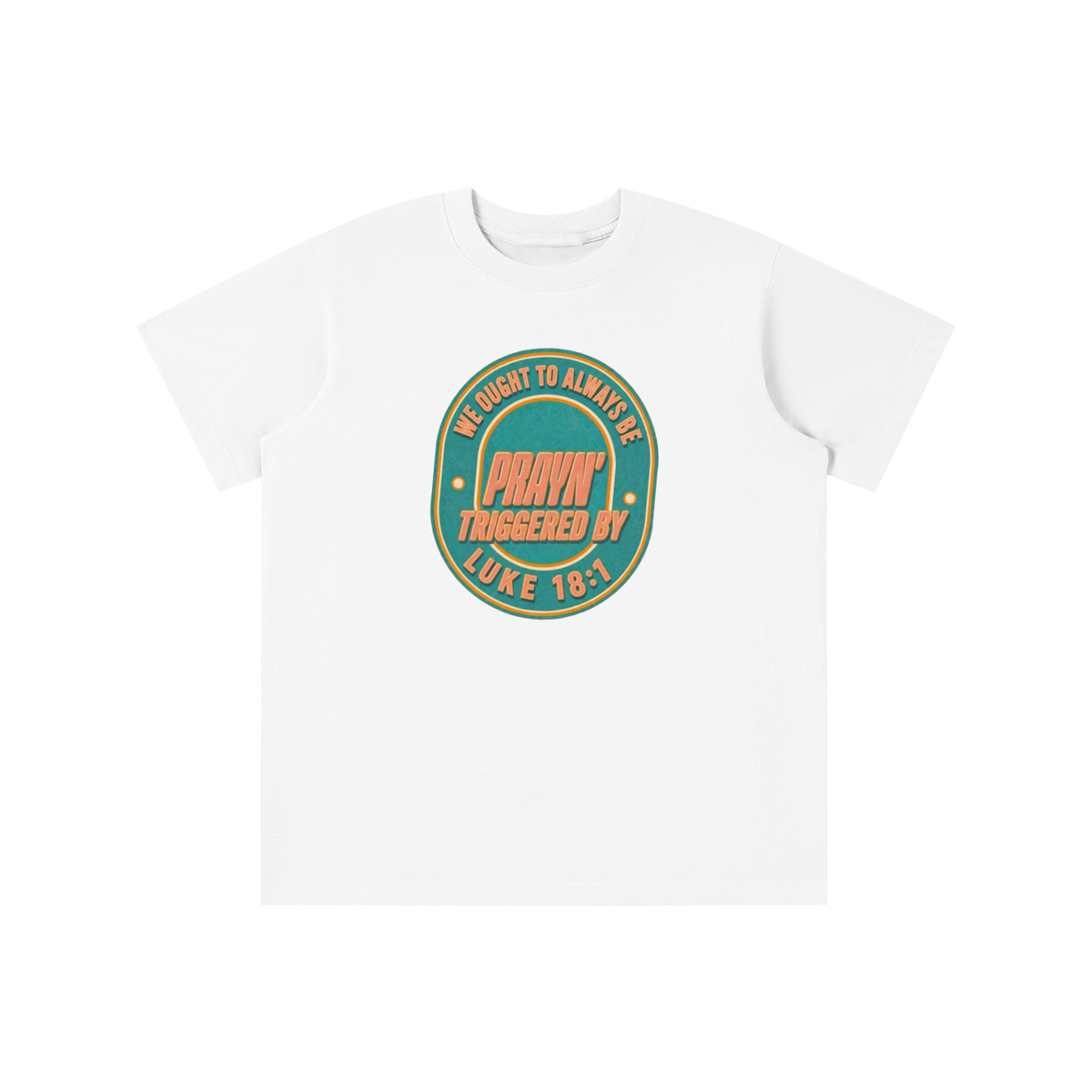 WE OUGHT TO ALWAYS BE PRAYN' TRIGGERED BY LUKE 18:1 youth T-shirt