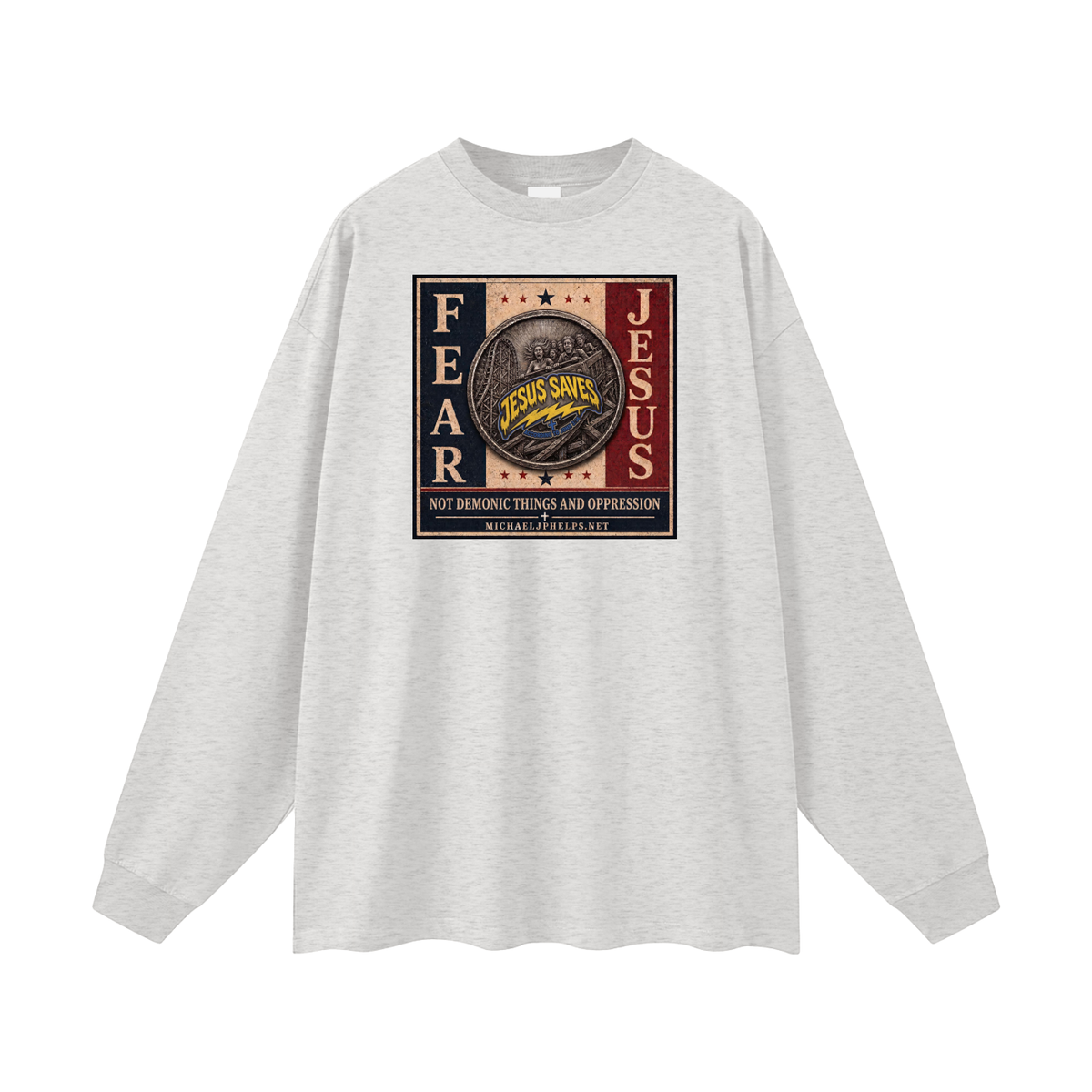 FEAR JESUS NOT DEMONIC THINGS AND OPPRESSION + MICHAELJPHELPS.NET Long Sleeve T-Shirt