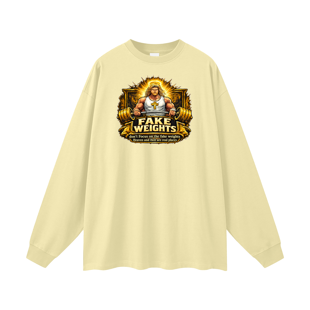 FAKE WEIGHTS don't Focus on the fake weights Heaven and Hell are real places Long Sleeve T-Shirt