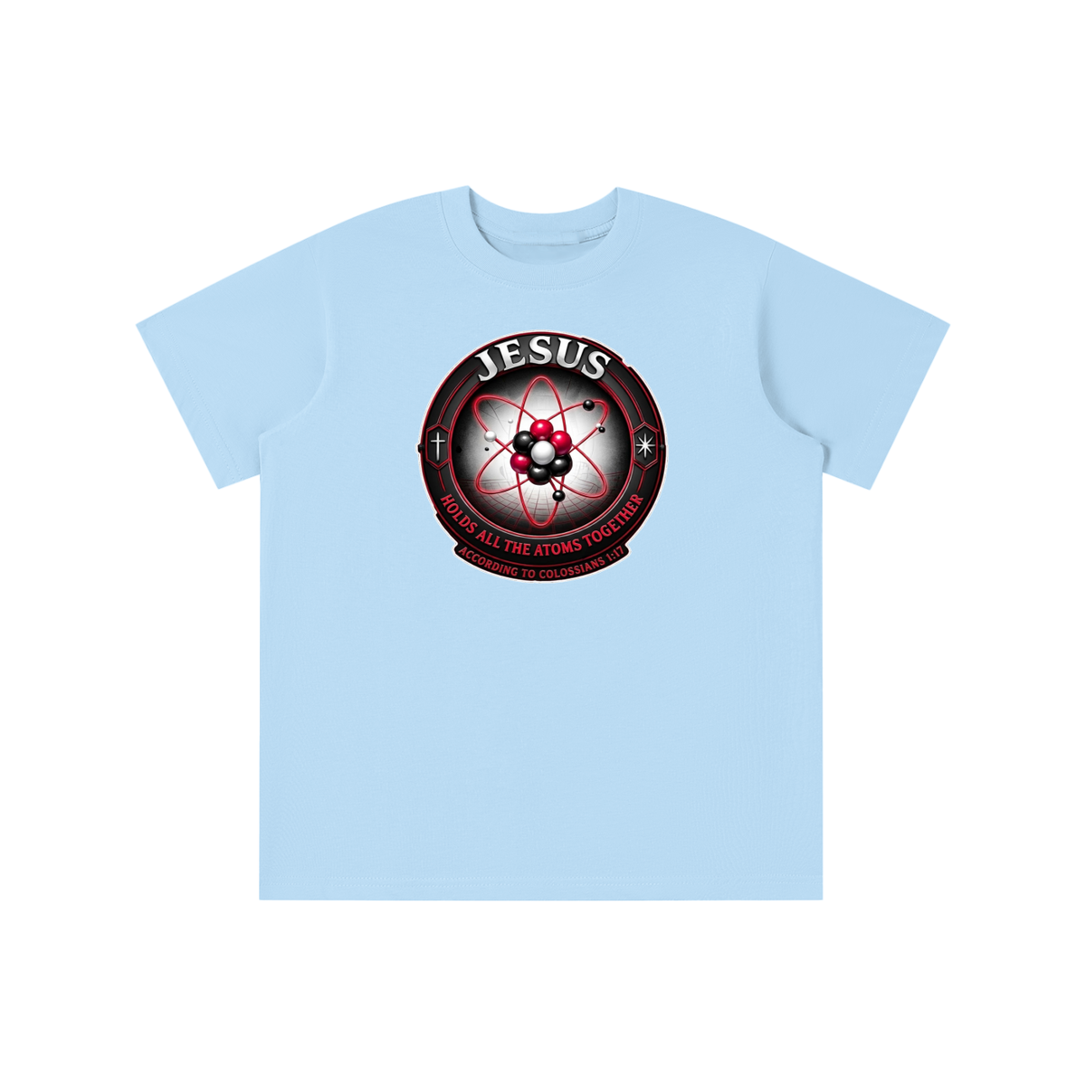 JESUS HOLDS ALL THE ATOMS TOGETHER ACCORDING TO COLOSSIANS 1:17 youth T-shirt