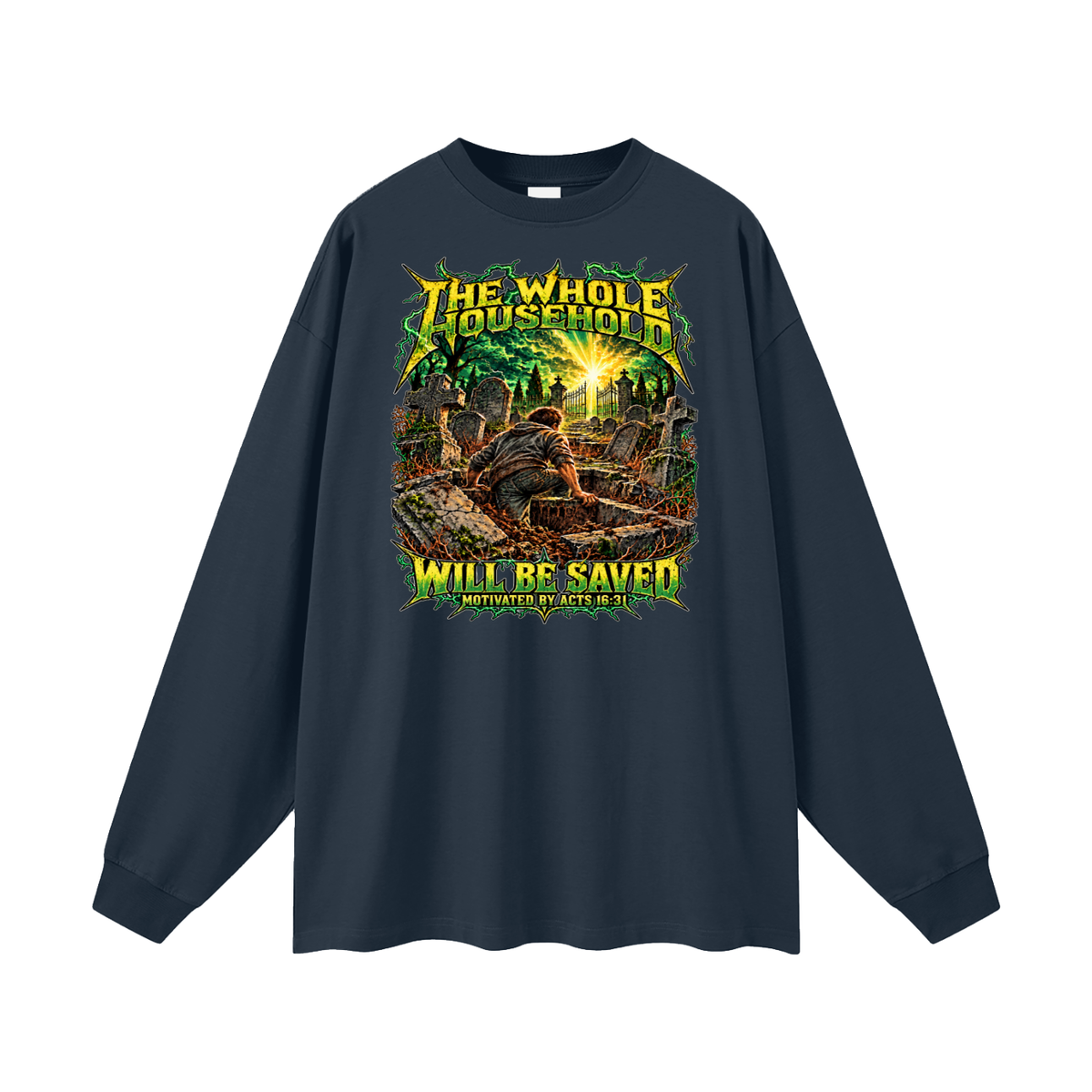 THE WHOLE HOUSEHOLD WILL BE SAVED MOTIVATED BY ACTS 16:31 Long Sleeve T-Shirt