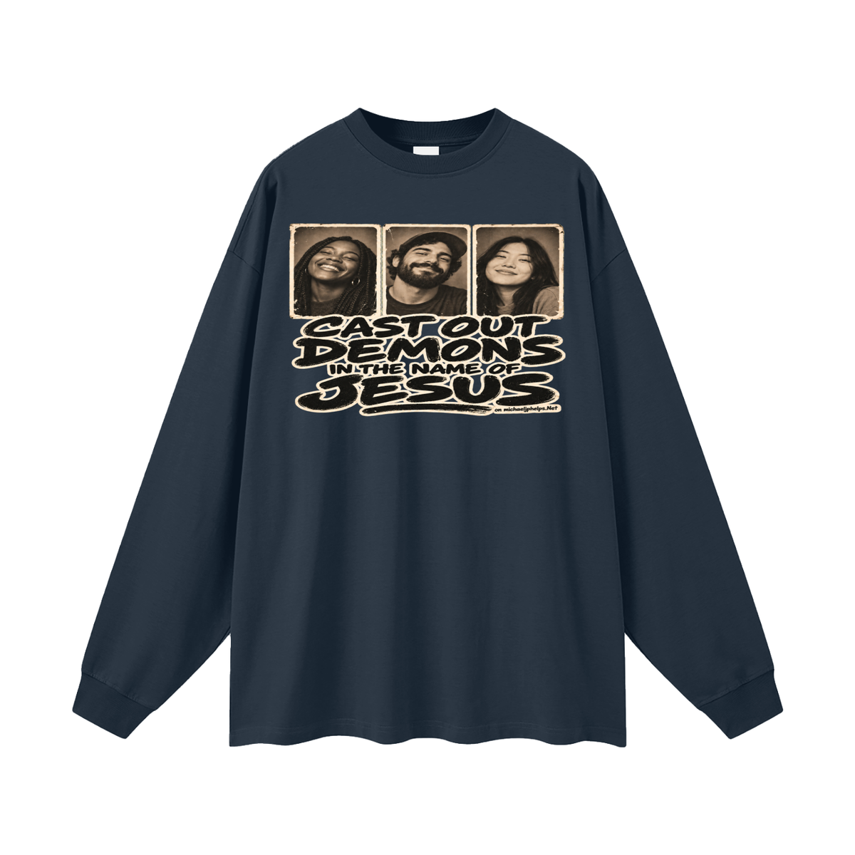 Cast out demons in the name of Jesus on Michaeljphelps.Net Long Sleeve T-Shirt