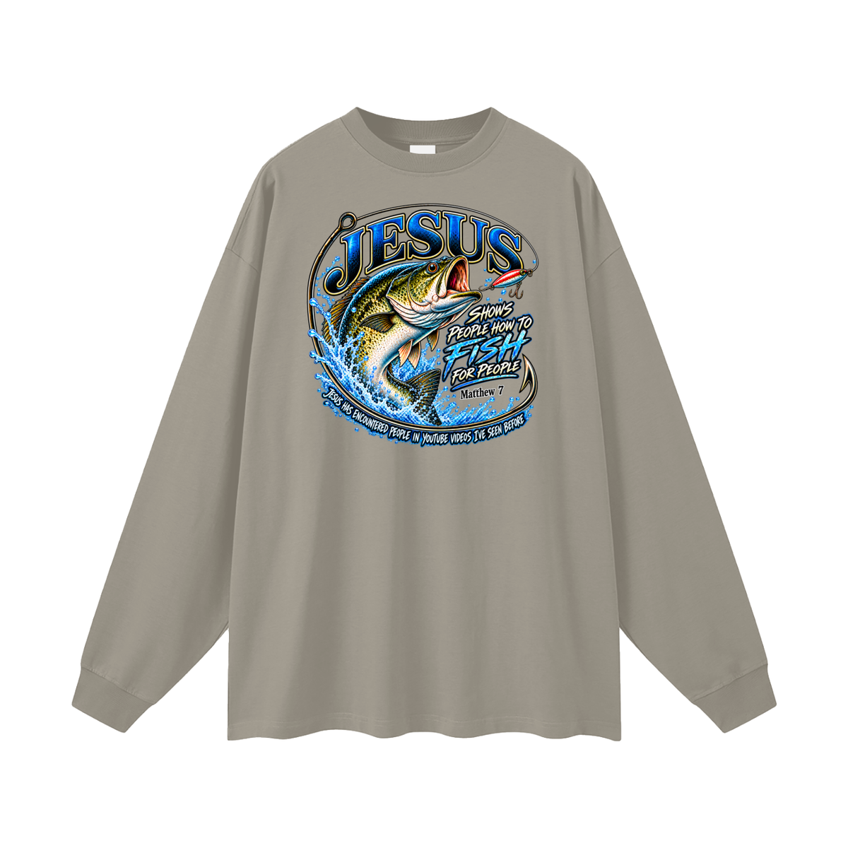 JESUS SHOWS PEOPLE HOW TO FISH FOR PEOPLE MATTHEW 7 JESUS HAS ENCOUNTERED PEOPLE IN YOUTUBE VIDEOS I'VE SEE BEFORE Long Sleeve T-Shirt