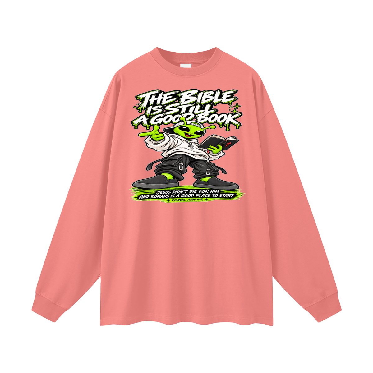 THE BIBLE IS STILL A GOOD BOOK JESUS DIDN'T DIE FOR HIM AND ROMANS IS A GOOD PLACE TO START Long Sleeve T-Shirt