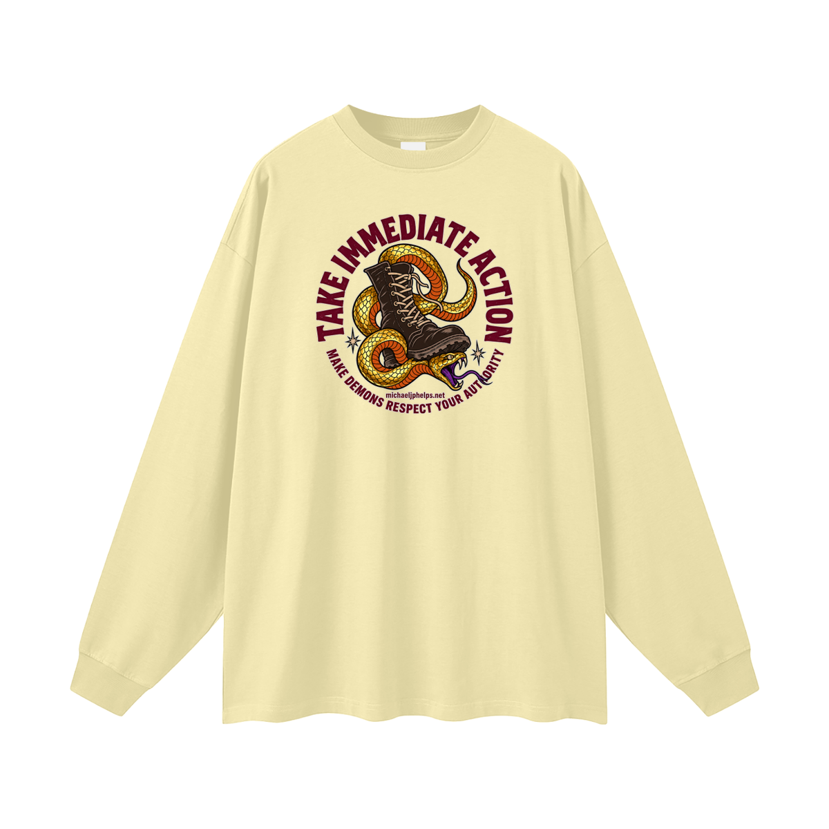 TAKE IMMEDIATE ACTION MAKE DEMONS RESPECT YOUR AUTHORITY michaeljphelps.net Long Sleeve T-Shirt