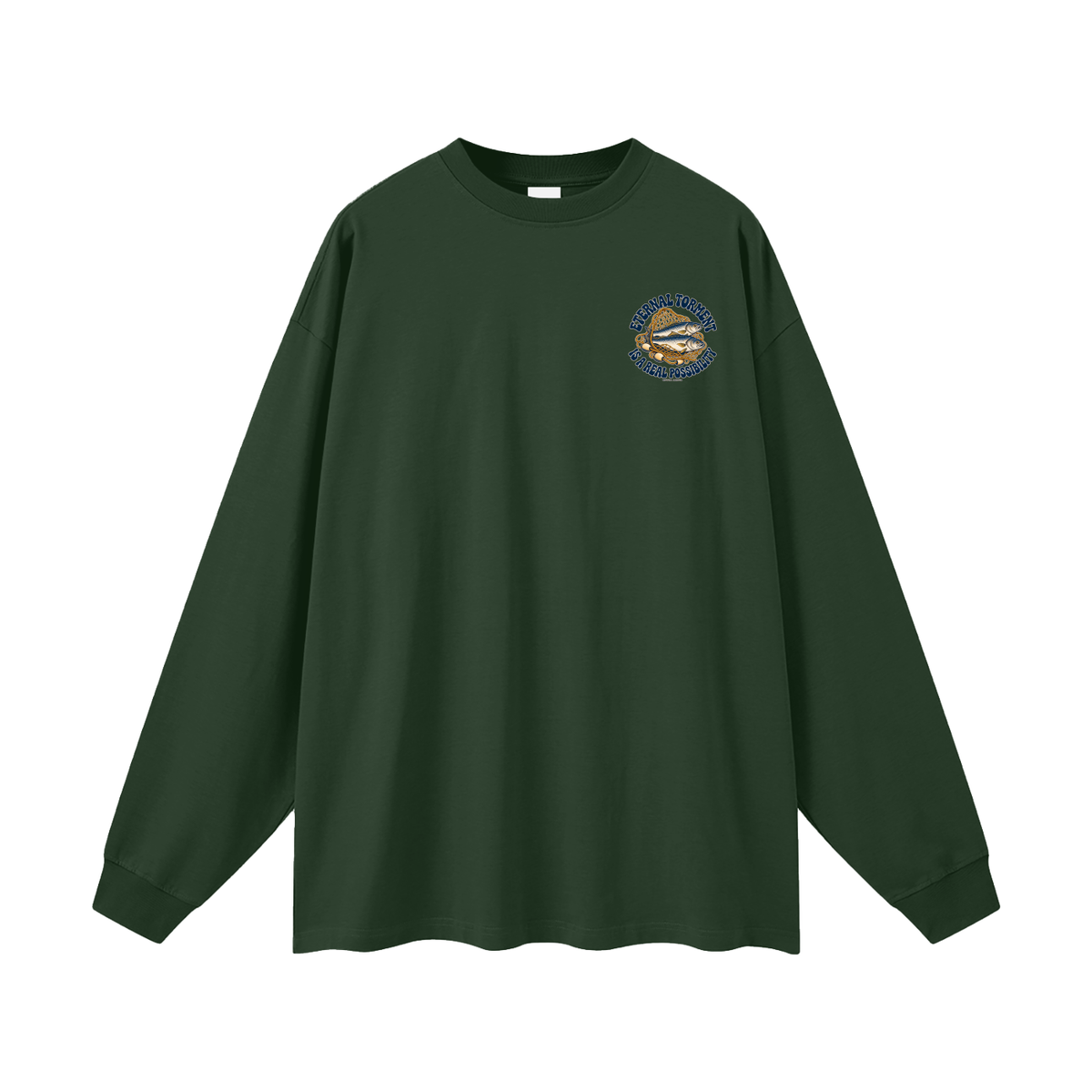 ETERNAL TORMENT IS A REAL POSSIBILITY Long Sleeve T-Shirt