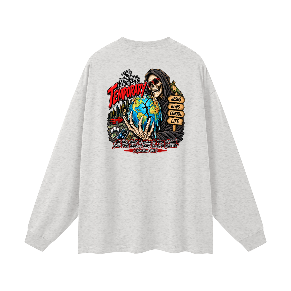 This world is temporary Jesus gives eternal life all this stuff is going to burn up and your doesn't have to burn forever ( Ephesians 4:29 ) Long Sleeve T-Shirt