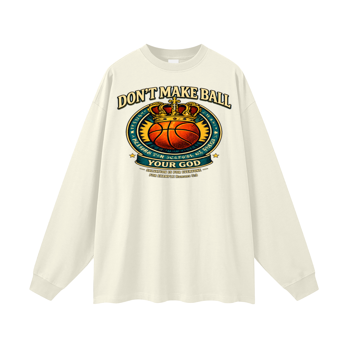DON'T MAKE BALL YOUR GOD SALVATION IS FOR EVERYONE FOR EXAMPLE Romans 5:9 Long Sleeve T-Shirt