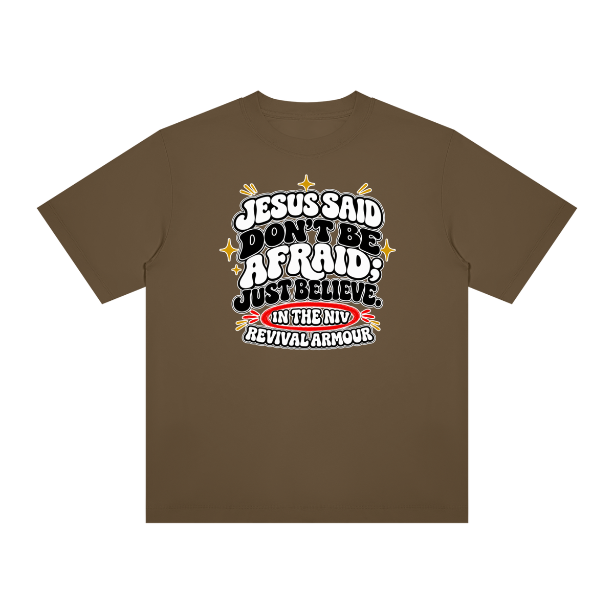 JESUS SAID Don't be afraid; just believe." IN THE NIV PREACH THE BLOOD OF JESUS T-Shirt