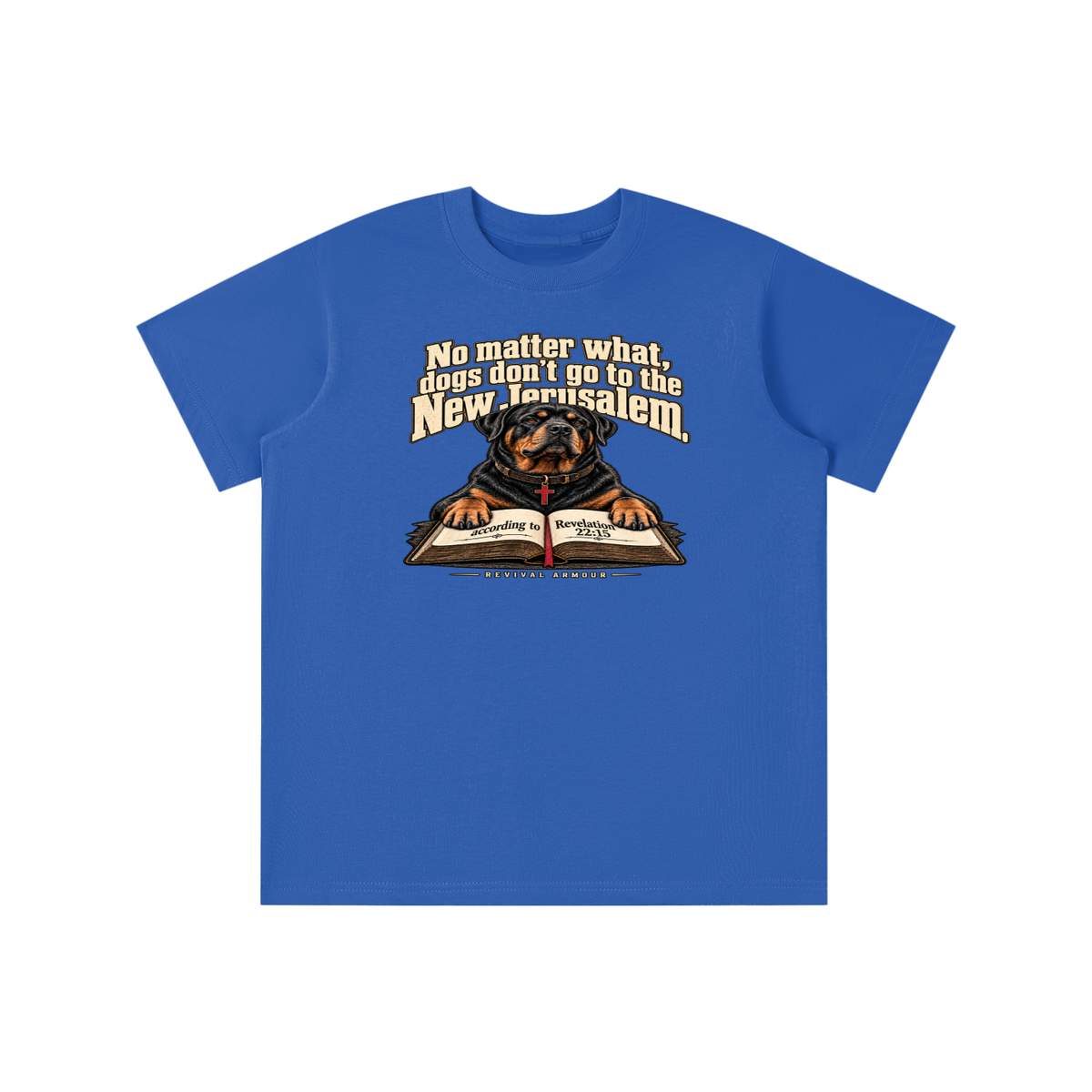 No matter what, dogs don't go to the New Jerusalem according to Revelation 22:15 youth T-shirt