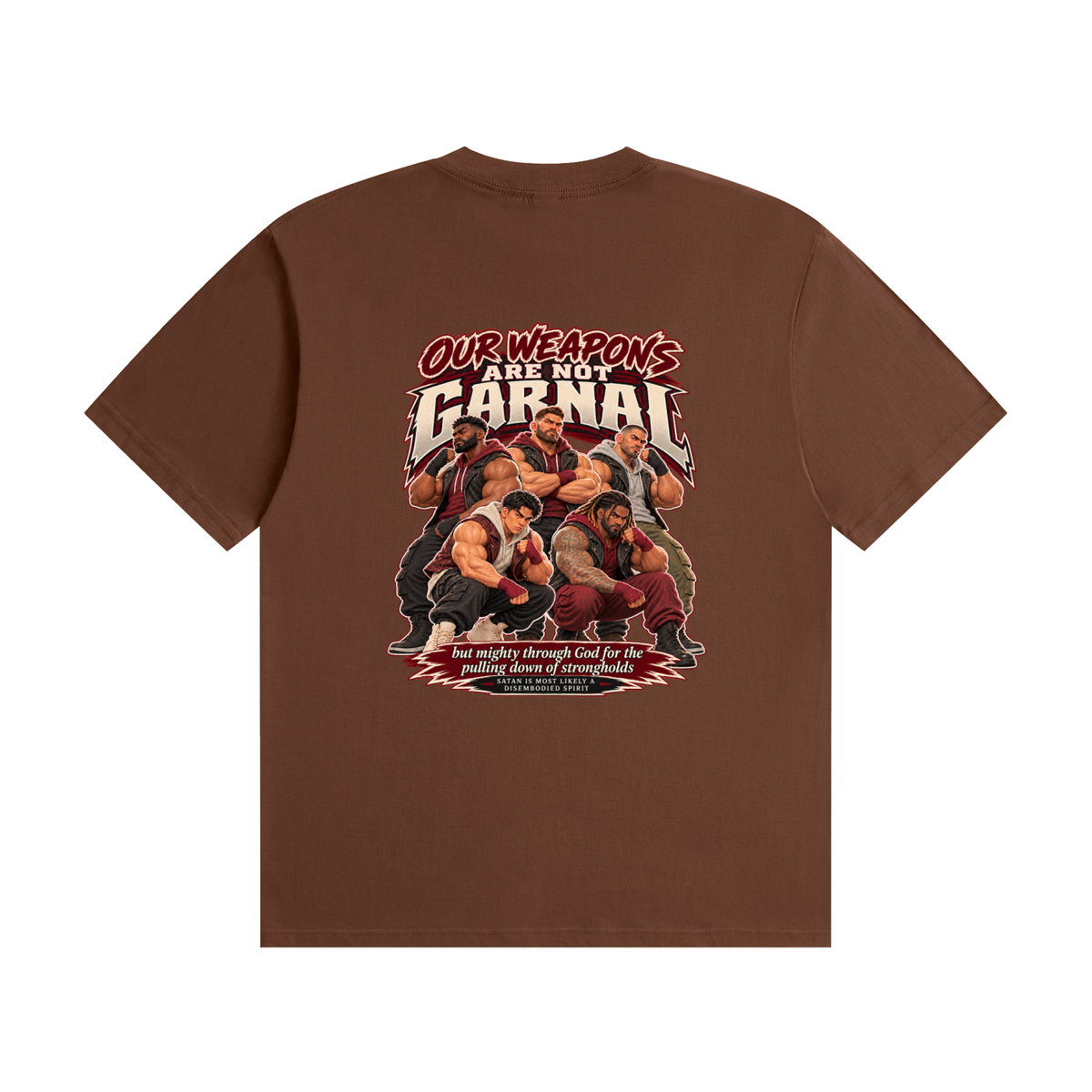 HUMANS ARE STUPID (Jeremiah 4:22) OUR WEAPONS ARE NOT CARNAL but mighty through God for the pulling down of strongholds SATAN IS MOST LIKELY A DISEMBODIED SPIRIT T-Shirt
