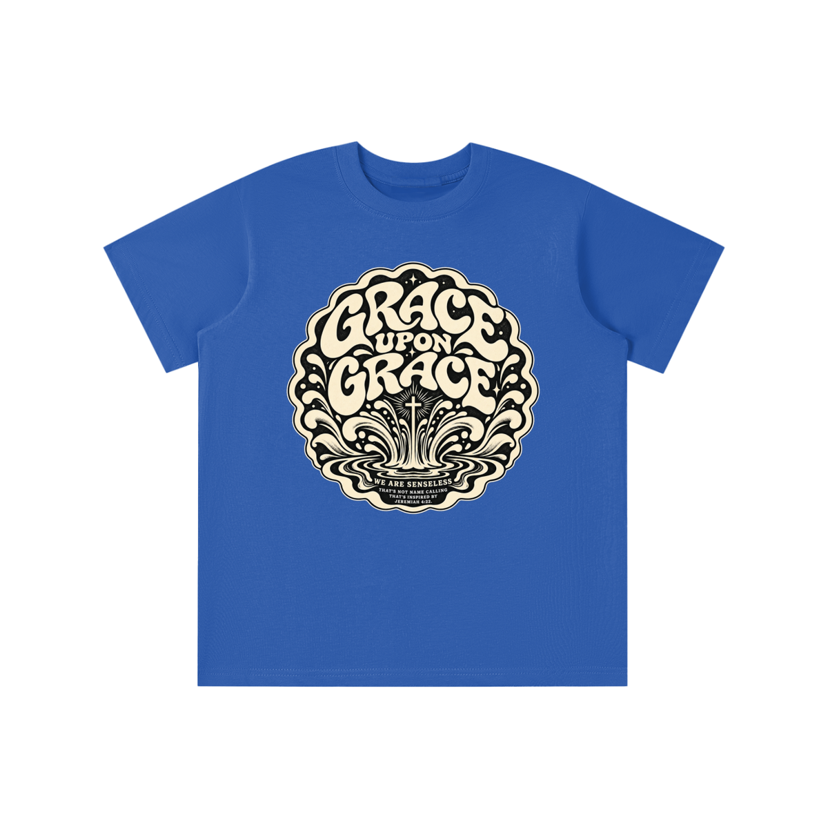GRACE UPON GRACE WE ARE SENSELESS THAT'S NOT NAME CALLING THAT'S INSPIRED BY JEREMIAH 4:22.  youth T-shirt