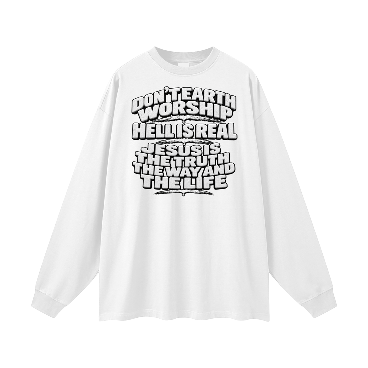Don't Earth worship hell is real Jesus is the way the truth and the life Long Sleeve T-Shirt