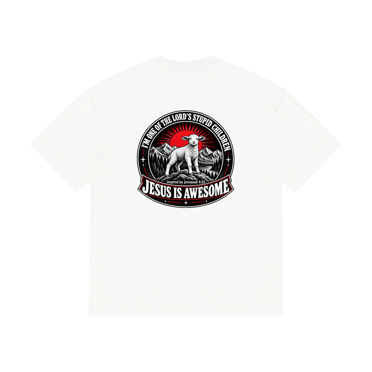 I'M ONE OF THE LORD'S STUPID CHILDREN INSPIRED BY Jeremiah 4:22 JESUS IS AWESOME T-Shirt