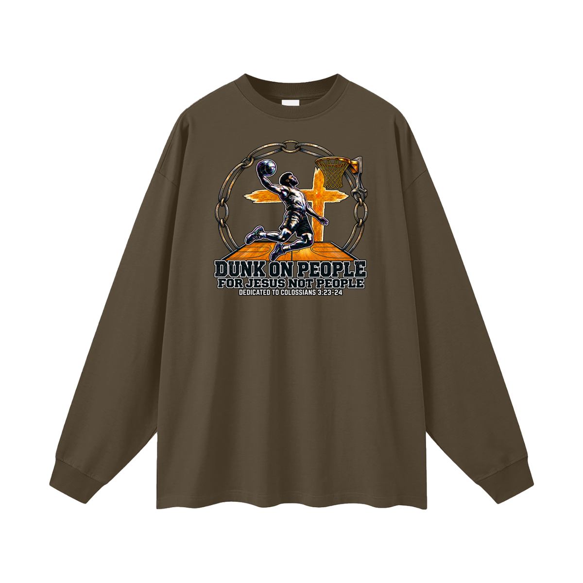 DUNK ON PEOPLE FOR JESUS NOT PEOPLE DEDICATED TO COLOSSIANS 3:23-24 Long Sleeve T-Shirt