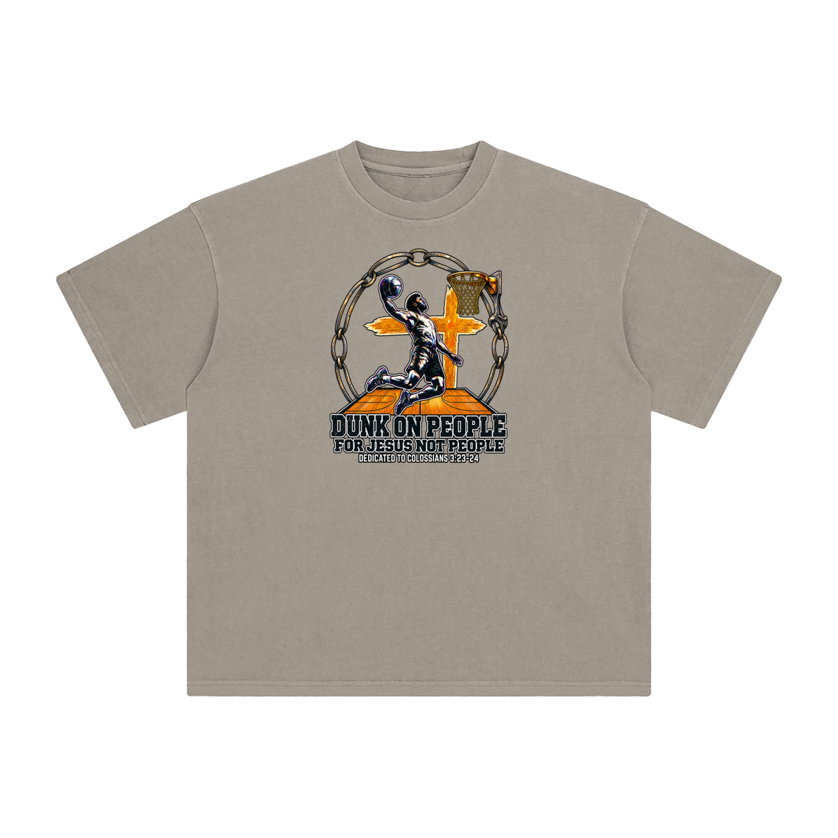 DUNK ON PEOPLE FOR JESUS NOT PEOPLE DEDICATED TO COLOSSIANS 3:23-24 T-Shirt