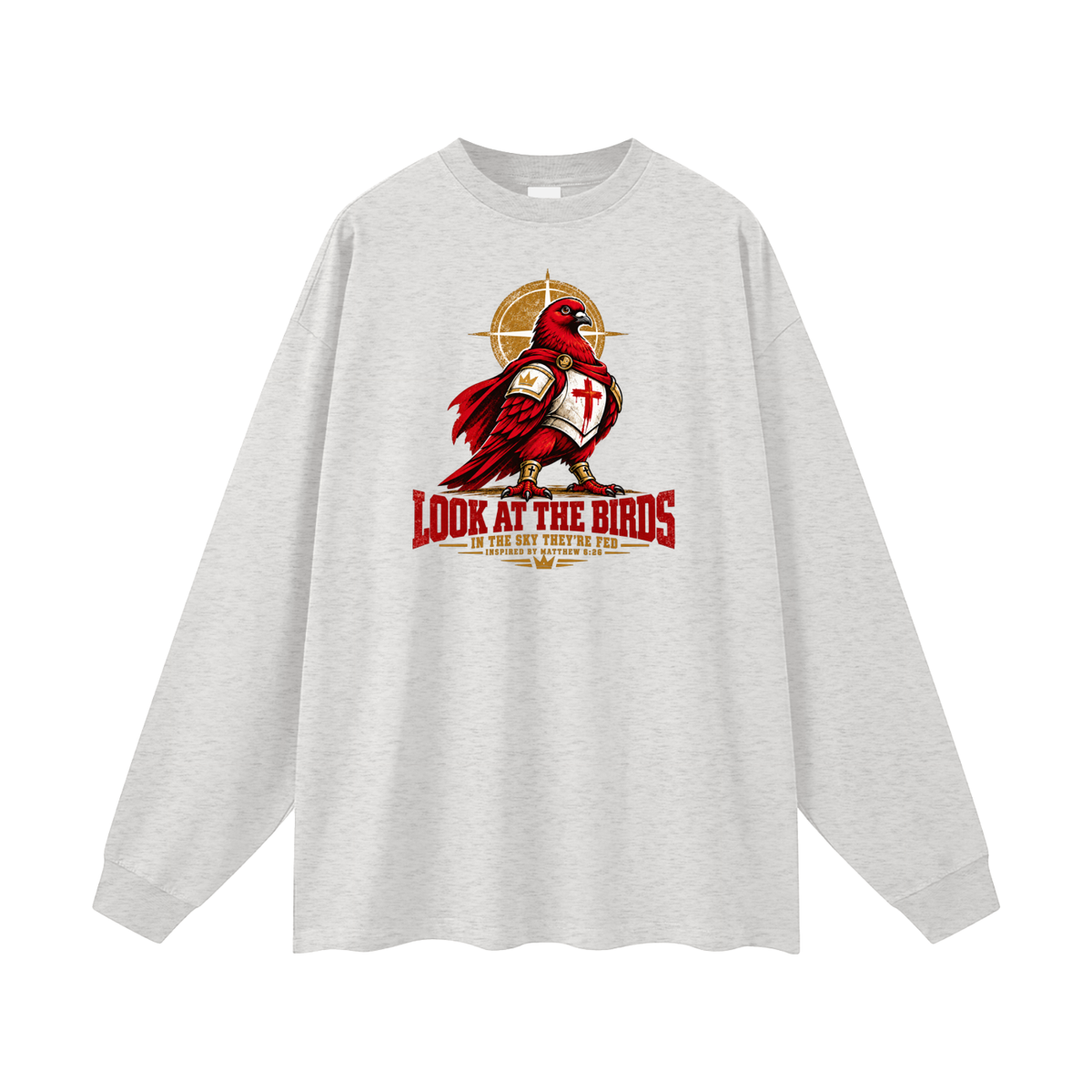 LOOK AT THE BIRDS IN THE SKY THEY'RE FED INSPIRED BY MATTHEW 6:26 Long Sleeve T-Shirt