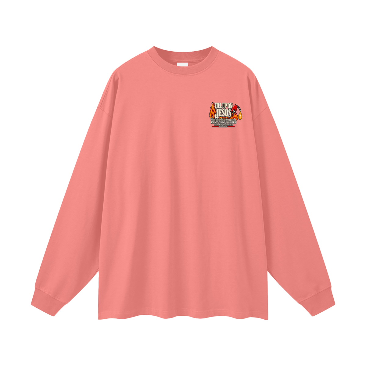 FILL UP ON JESUS THERE ARE ETERNAL CONSEQUENCES FOR NOT FILLING UP ON JESUS ACCORDING TO REVELATION 22:15 Long Sleeve T-Shirt