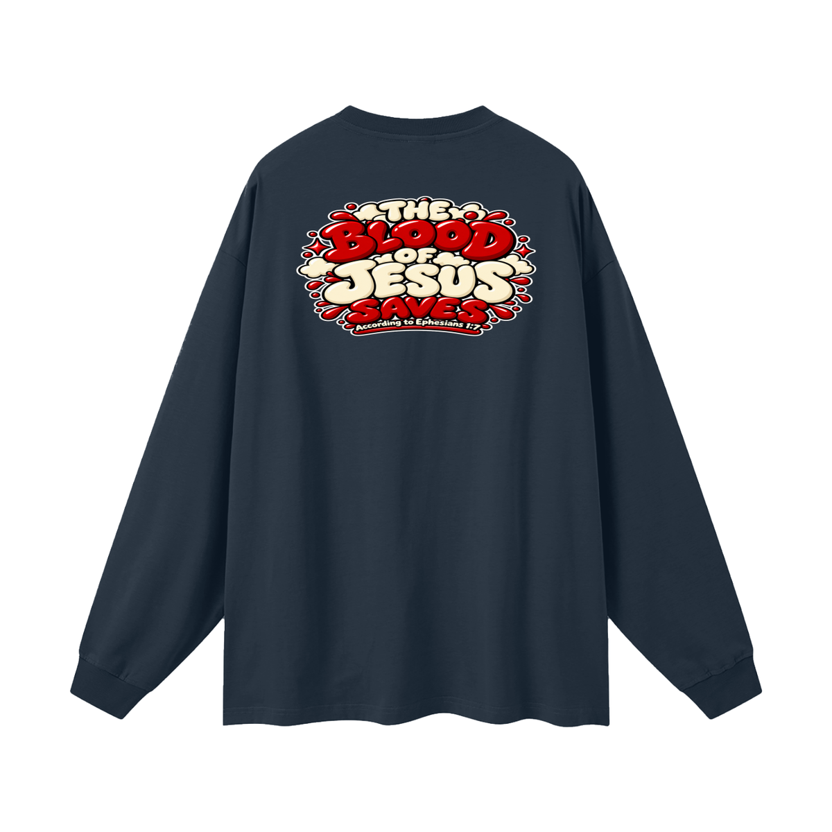 THE BLOOD OF JESUS SAVES ACCORDING TO EPHESIANS 1:7 Long Sleeve T-Shirt