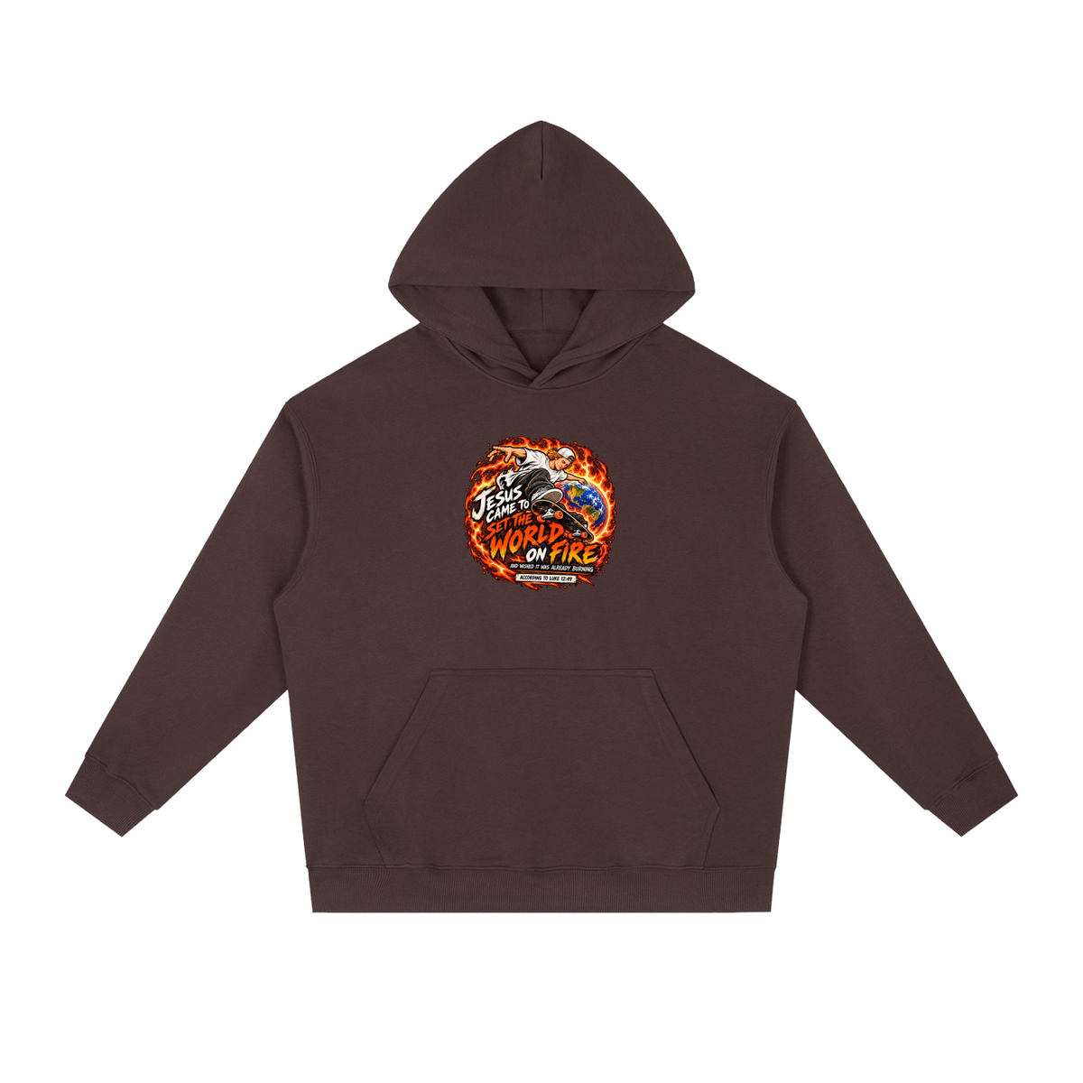 JESUS CAME TO SET THE WORLD ON FIRE AND WISHED IT WAS ALREADY BURNING ACCORDING TO LUKE 12:49 Hoodie