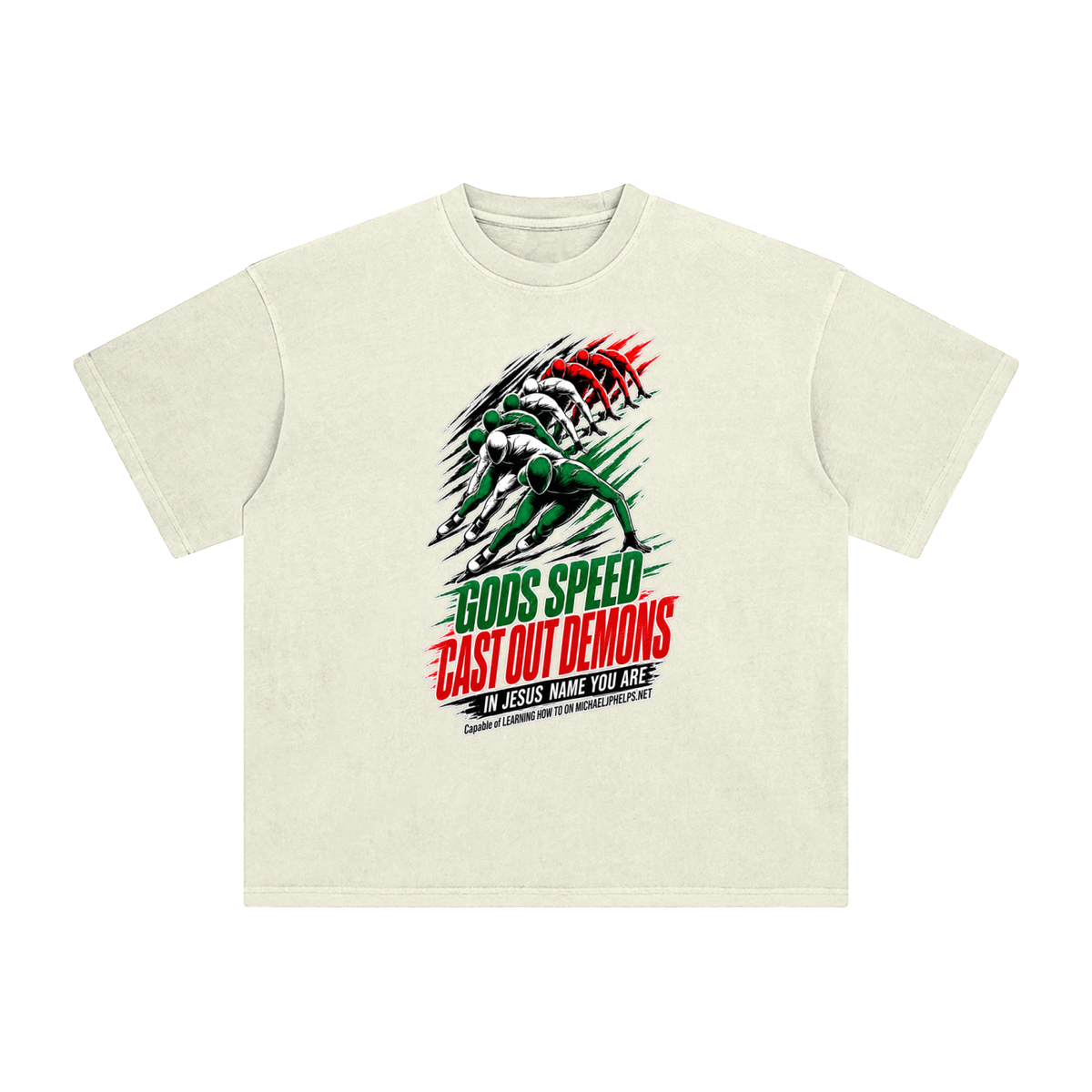 GODS SPEED CAST OUT DEMONS IN JESUS NAME YOU ARE Capable of LEARNING HOW TO ON MICHAELJPHELPS.NET T-Shirt