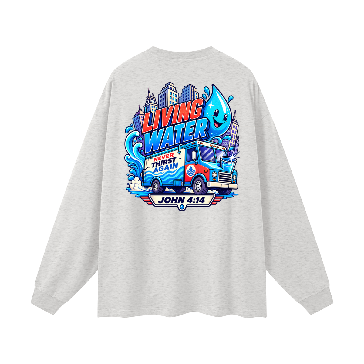 Living Water Never Thirst again Long Sleeve T-Shirt
