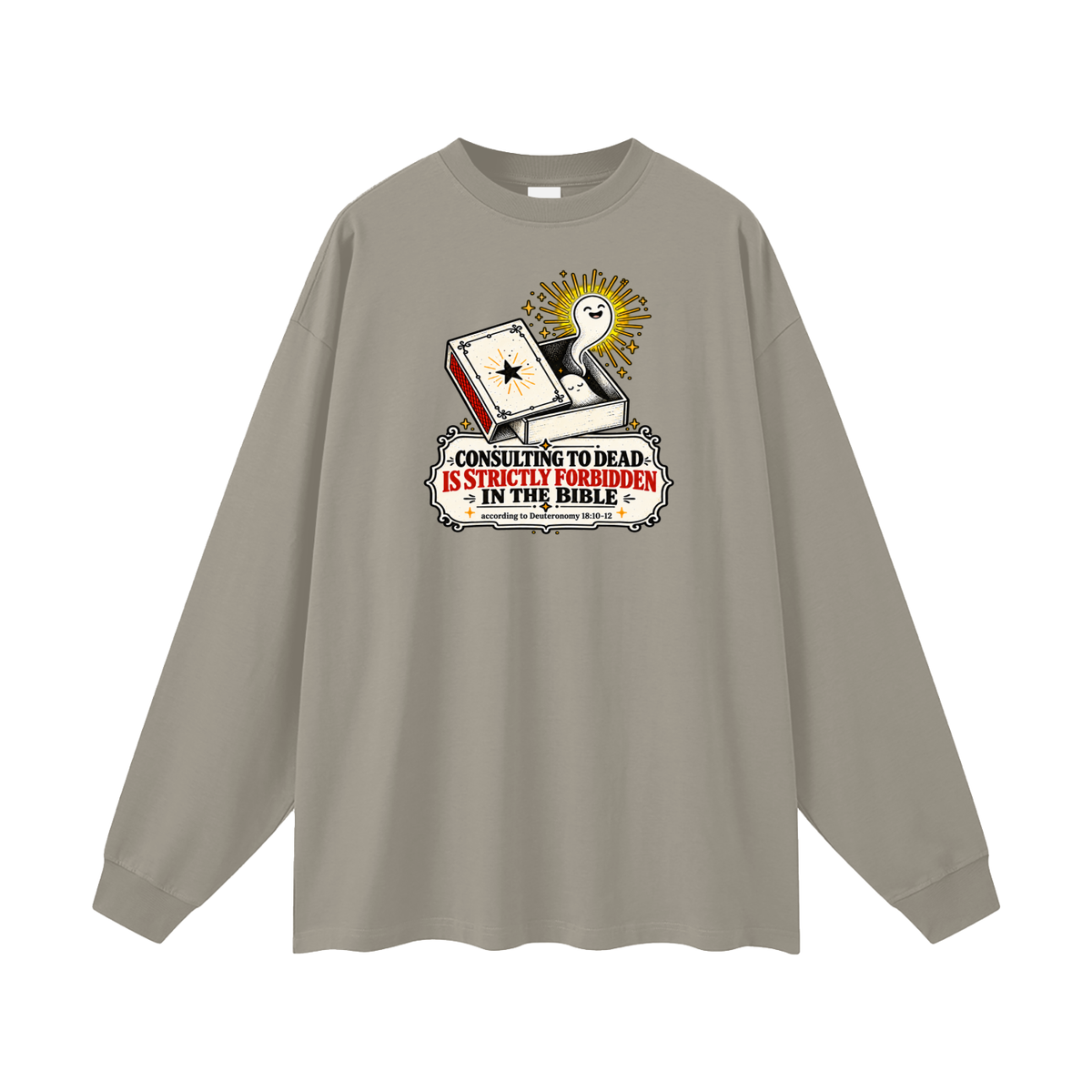 CONSULTING TO DEAD IS STRICTLY FORBIDDEN IN THE BIBLE according to Deuteronomy 18:10-12 Long Sleeve T-Shirt