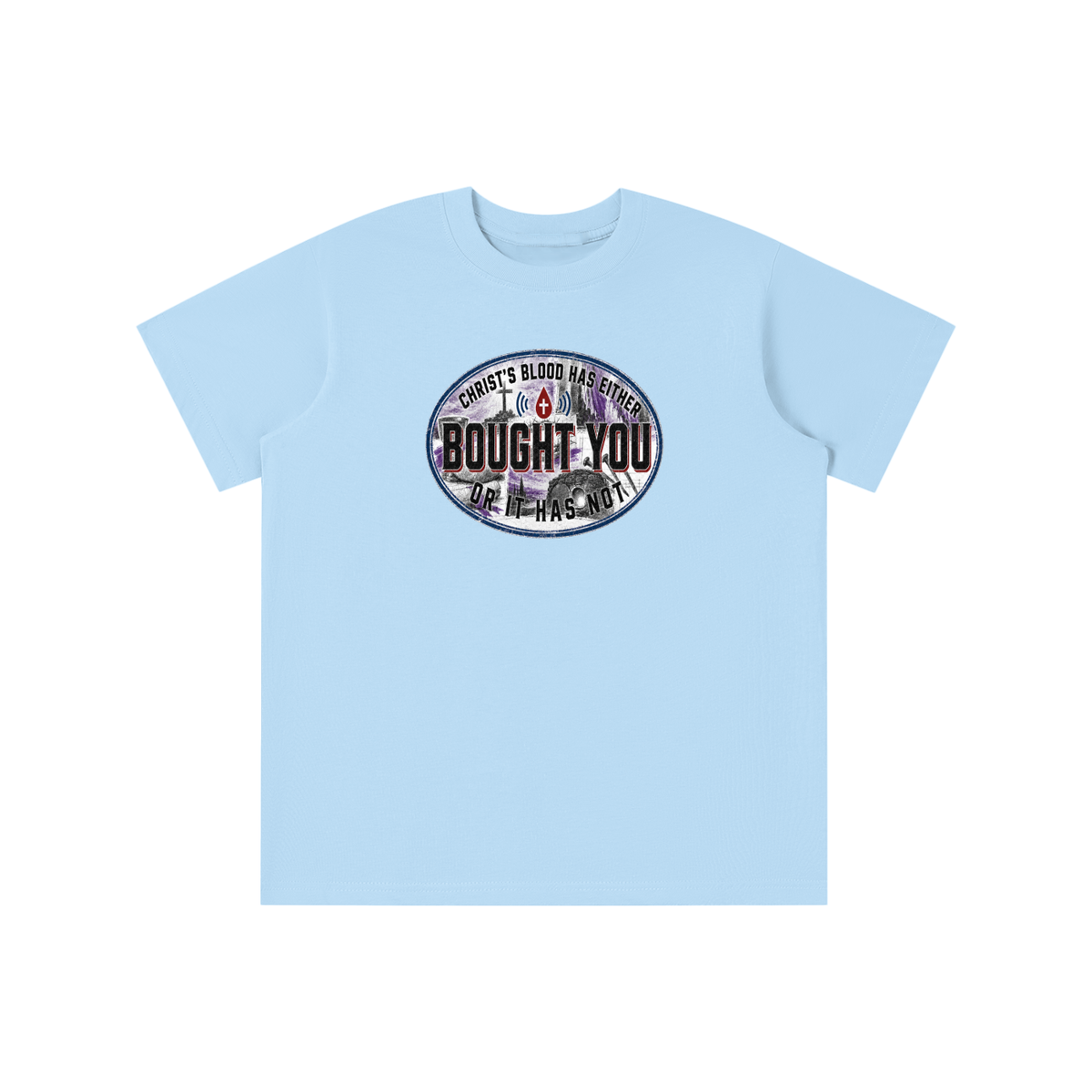 CHRIST'S BLOOD HAS EITHER BOUGHT YOU OR IT HAS NOT youth T-shirt