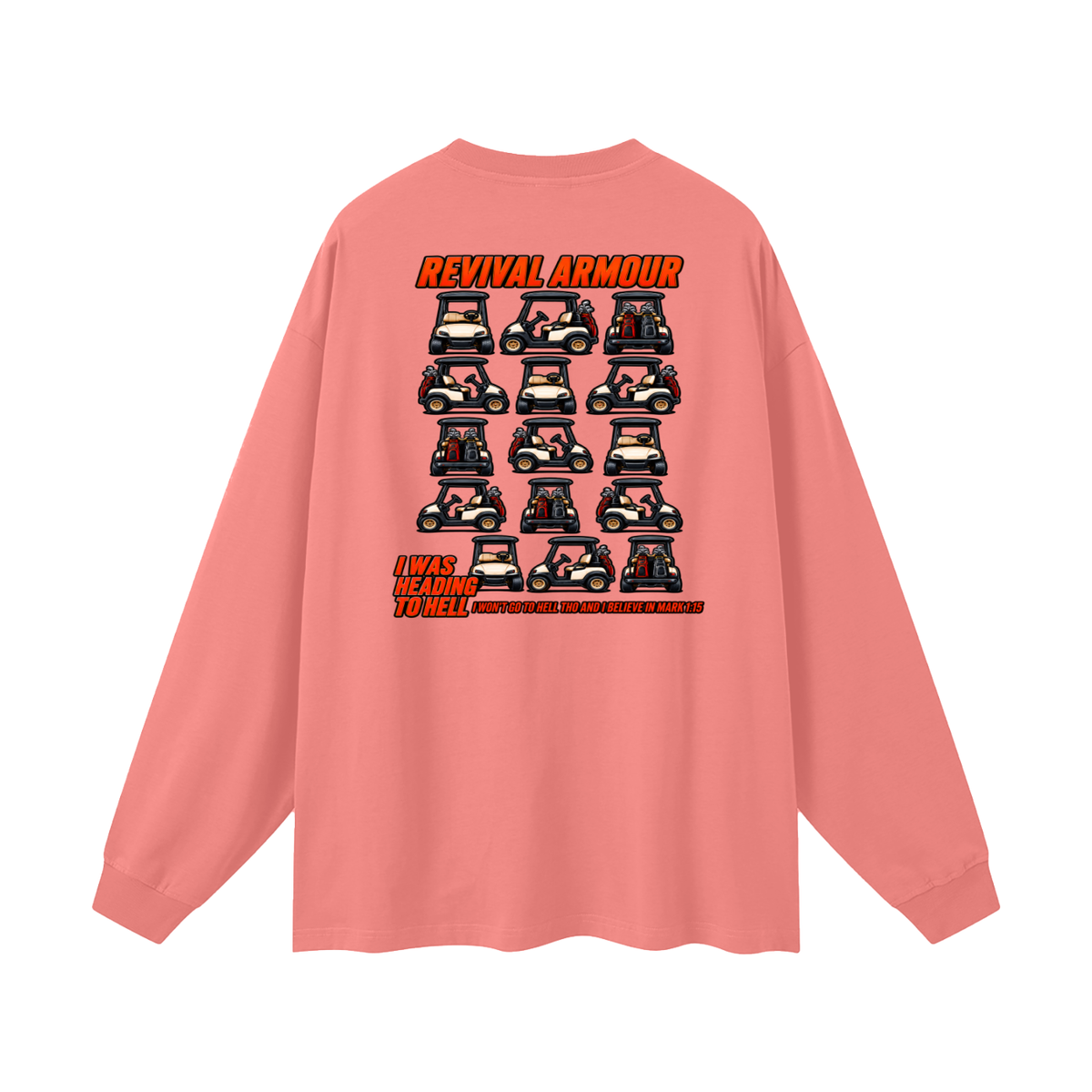 I WAS HEADING TO I WON'T GO TO HELL THO AND I BELIEVE IN MARK 1:15 Long Sleeve T-Shirt
