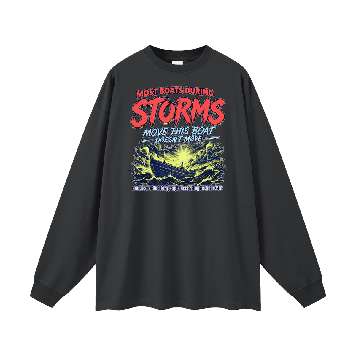 MOST BOATS DURING STORMS MOVE THIS BOAT DOESN'T MOVE and Jesus died for our people according to John 3:16 Long Sleeve T-Shirt