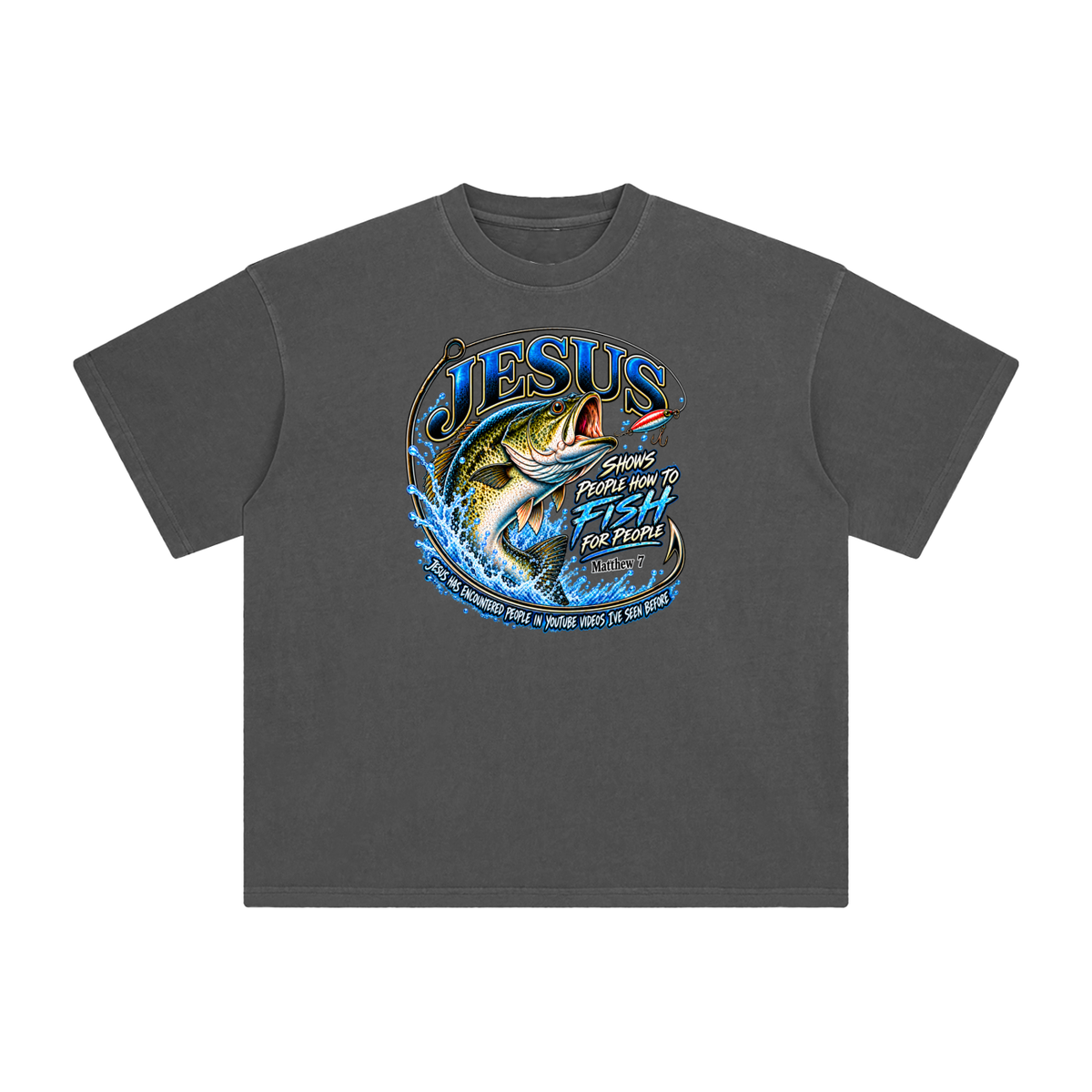 JESUS SHOWS PEOPLE HOW TO FISH FOR PEOPLE MATTHEW 7 JESUS HAS ENCOUNTERED PEOPLE IN YOUTUBE VIDEOS I'VE SEE BEFORE T-Shirt