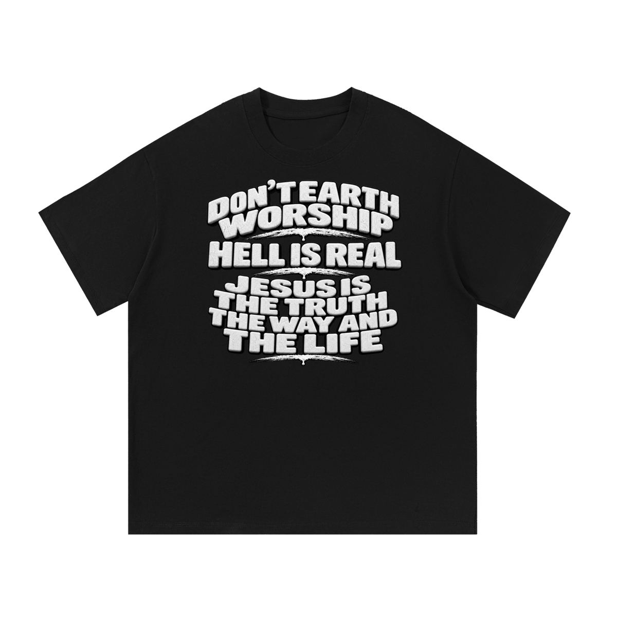 Don't Earth worship hell is real Jesus is the way the truth and the life T-Shirt