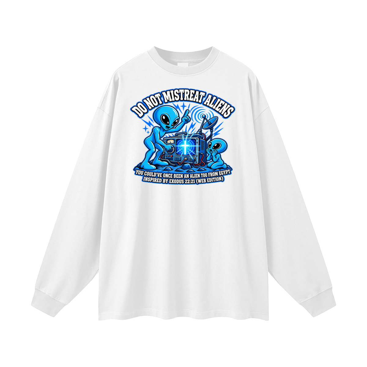DO NOT MISTREAT ALIENS YOU COULD'VE ONCE BEEN AN ALIEN TOO FROM EGYPT INSPIRED BY EXODUS 22:21 (WEB EDITION) Long Sleeve T-Shirt