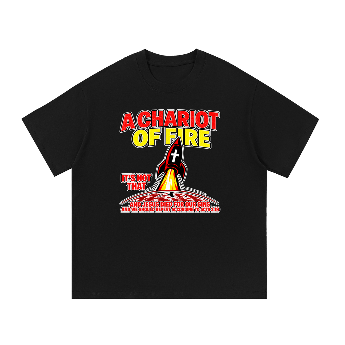 A CHARIOT OF FIRE IT'S NOT THAT AND JESUS DIED FOR OUR SINS AND WE SHOULD REPENT ACCORDING TO ACTS 3:19 T-Shirt