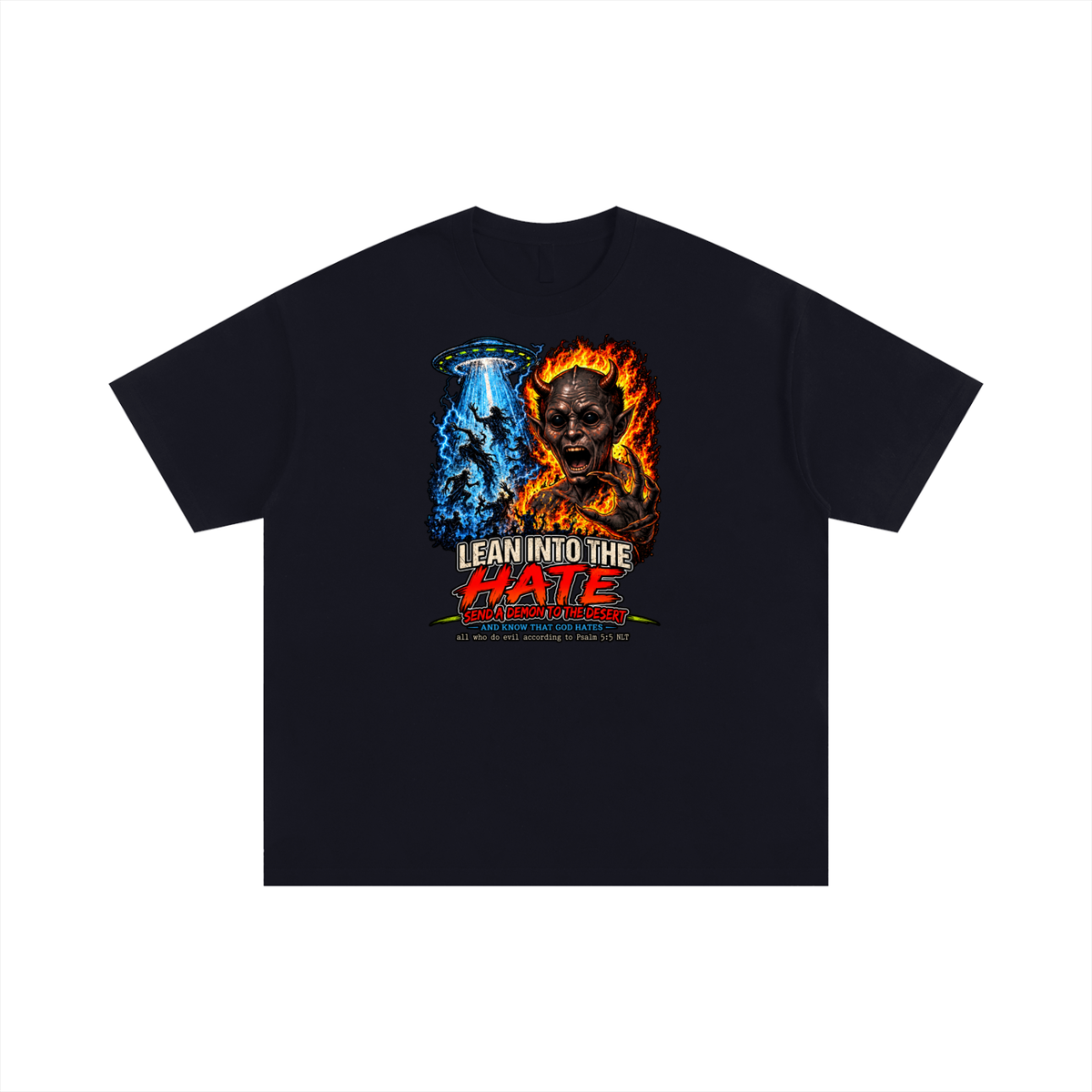 LEAN INTO THE HATE SEND A DEMON TO DESERT AND KNOW THAT GOD HATES ALL WHO DO EVIL ACCORDING TO PSALM 5:5 NLT LEARN HOW TO SEND A DEMON TO THE DESERT ON MICHAELJPHELPS.NET T-Shirt