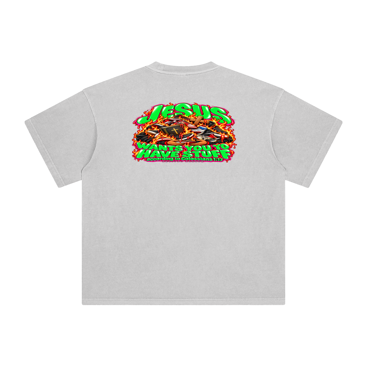 JESUS WANTS YOU TO HAVE STUFF ACCORDING TO COLOSSIANS 1:17 T-Shirt
