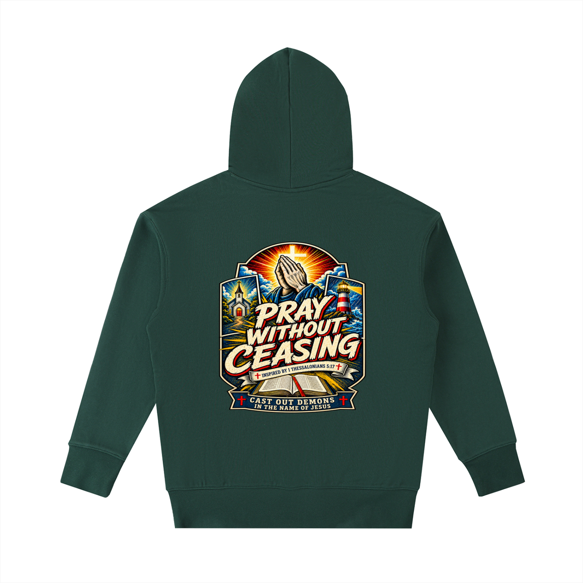 PRAY WITHOUT CEASING INSPIRED 1 THESSALONIANS 5:17 CAST OUT DEMONS IN THE NAME OF JESUS Hoodie