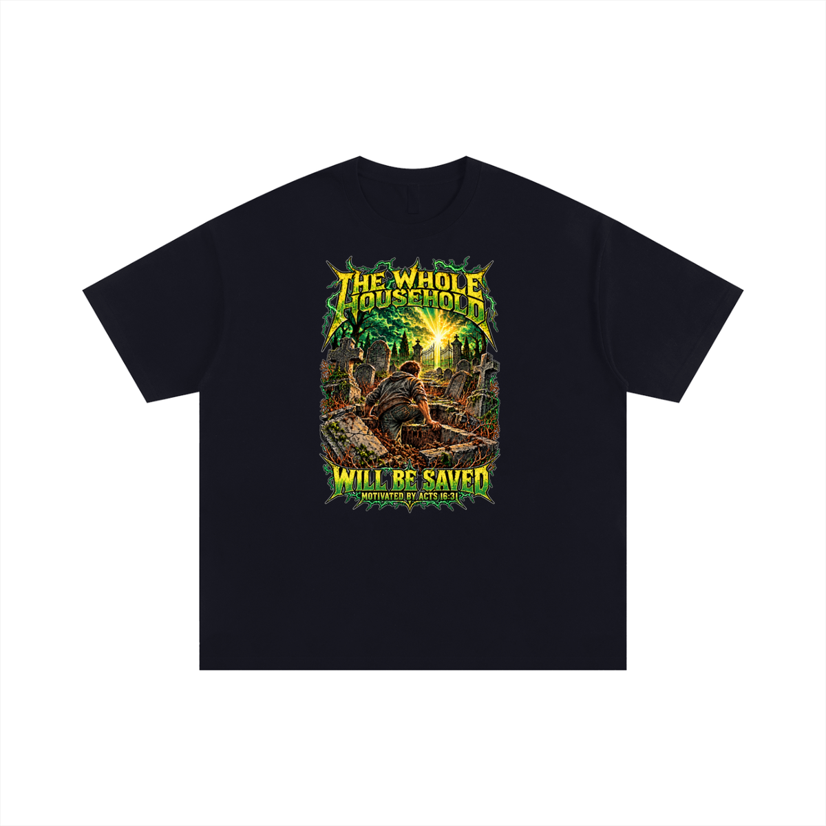 THE WHOLE HOUSEHOLD WILL BE SAVED MOTIVATED BY ACTS 16:31 T-Shirt