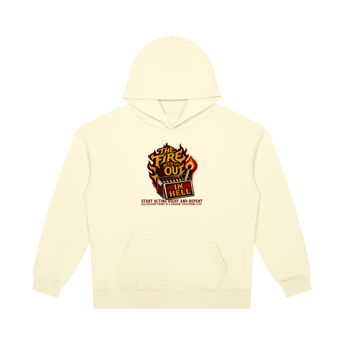THE FIRE NEVER GOES OUT IN HELL START ACTING RIGHT AND REPENT HALLELUJAH THERE IS A REASON "GALATIANS 5:16" Hoodie
