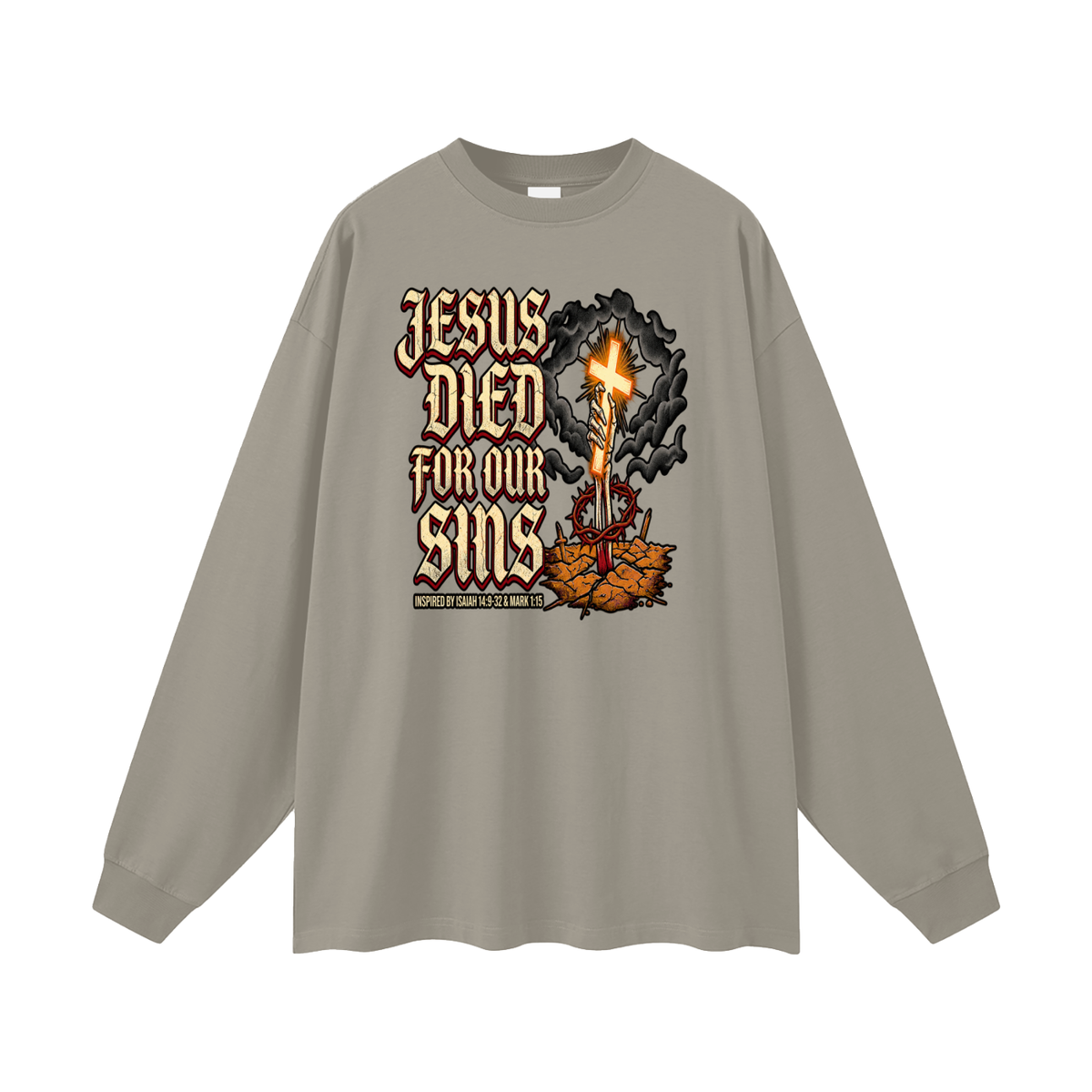 JESUS DIED FOR OUR SINS INSPIRED BY ISAIAH 14:9-32 & MARK 1:15 Long Sleeve T-Shirt